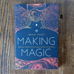 Making Magic: Weaving Together the Everyday and the Extraordinary Making Magic: Weaving Together the Everyday and the Extraordinary