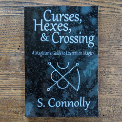 Curses, Hexes & Crossing: A Magician's Guide to Execration Magick Curses, Hexes & Crossing: A Magician's Guide to Execration Magick