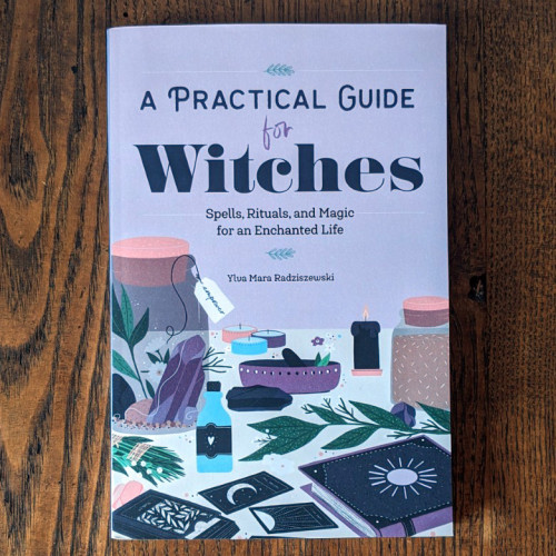 A Practical Guide for Witches: Spells, Rituals, and Magic for an Enchanted Life