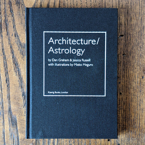 Architecture /Astrology: By Dan Graham and Jessica Russell Architecture /Astrology: By Dan Graham and Jessica Russell