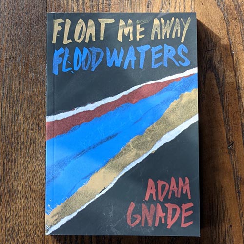Float Me Away, Floodwaters by Adam Gnade Float Me Away, Floodwaters by Adam Gnade