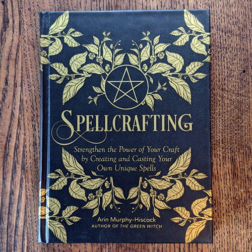 Spellcrafting: Strengthen the Power of Your Craft by Creating and Casting Your Own Unique Spells 