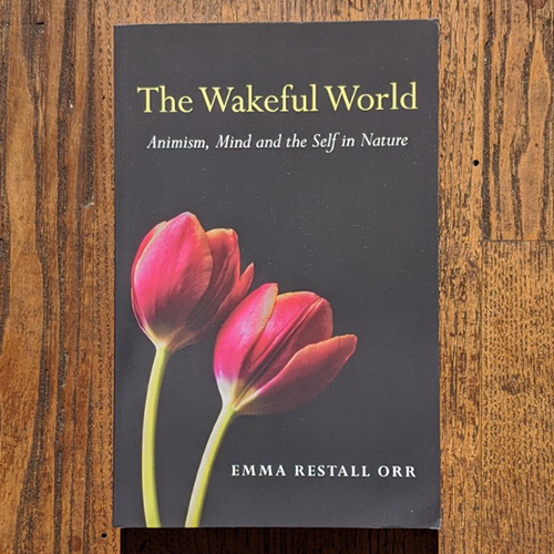 The Wakeful World: Animism, Mind and the Self in Nature