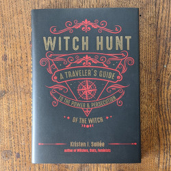 Witch Hunt: A Traveler's Guide to the Power and Persecution of the Witch 