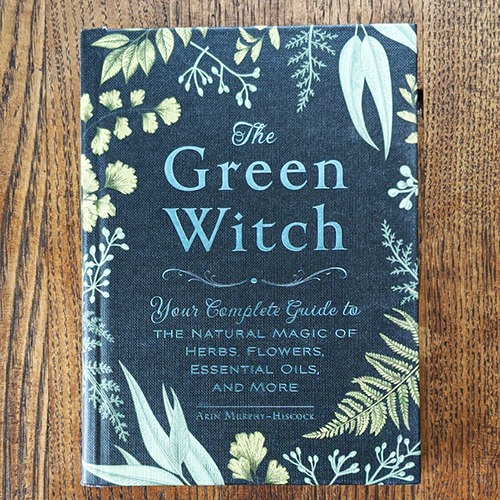The Green Witch: Your Complete Guide to the Natural Magic of Herbs, Flowers, Essential Oils, and More The Green Witch: Your Complete Guide to the Natural Magic of Herbs, Flowers, Essential Oils, and More