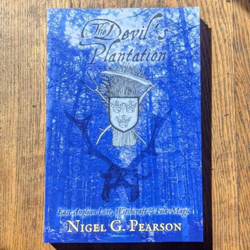 The Devil's Plantation: East Anglian Lore, Witchcraft & Folk-Magic The Devil's Plantation: East Anglian Lore, Witchcraft & Folk-Magic