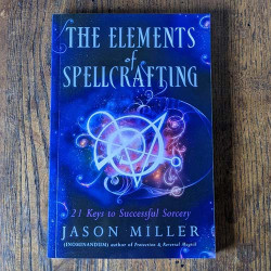 The Elements of Spellcrafting: 21 Keys to Successful Sorcery The Elements of Spellcrafting: 21 Keys to Successful Sorcery
