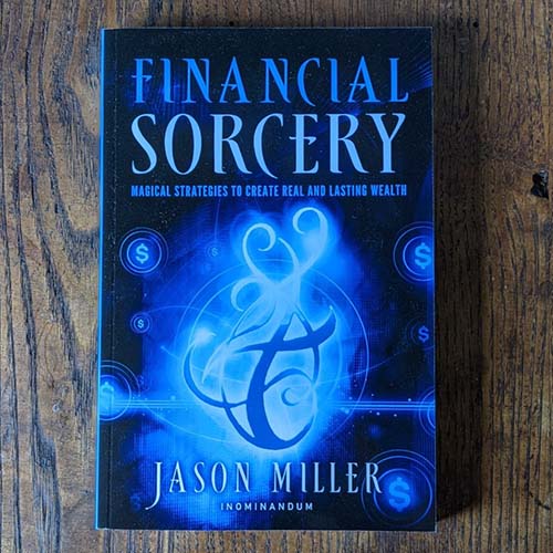 Financial Sorcery: Magical Strategies to Create Real and Lasting Wealth