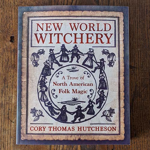 New World Witchery: A Trove of North American Folk Magic New World Witchery: A Trove of North American Folk Magic
