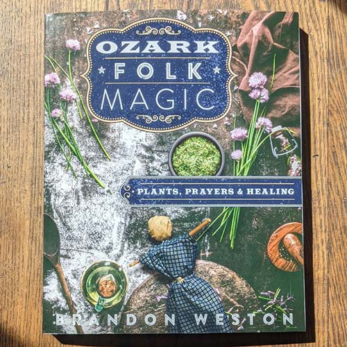 Ozark Folk Magic: Plants, Prayers & Healing Ozark Folk Magic: Plants, Prayers & Healing