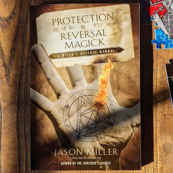 Protection & Reversal Magick: A Witch's Defense Manual 
