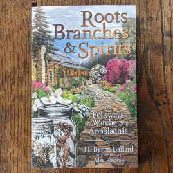 Roots, Branches & Spirits: The Folkways & Witchery of Appalachia 