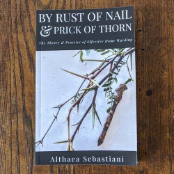 By Rust of Nail & Prick of Thorn: The Theory & Practice of Effective Home Warding By Rust of Nail & Prick of Thorn: The Theory & Practice of Effective Home Warding