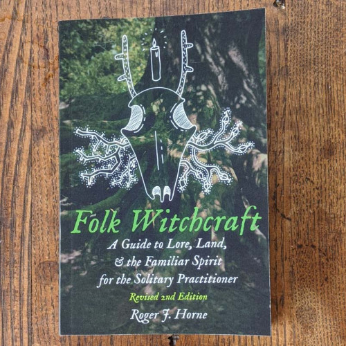 Folk Witchcraft: A Guide to Lore, Land, and the Familiar Spirit for the Solitary Practitioner 2nd Edition Folk Witchcraft: A Guide to Lore, Land, and the Familiar Spirit for the Solitary Practitioner 2nd Edition