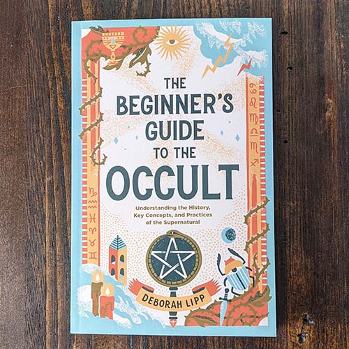 The Beginner's Guide to the Occult: Understanding the History, Key Concepts, and Practices of the Supernatural The Beginner's Guide to the Occult: Understanding the History, Key Concepts, and Practices of the Supernatural