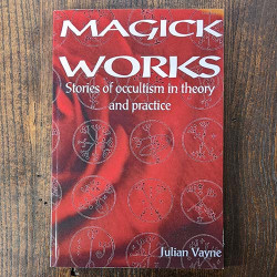 Magick Works: Stories of Occultism in Theory and Practice