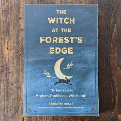 The Witch at the Forest's Edge: Thirteen Keys to Modern Traditional Witchcraft