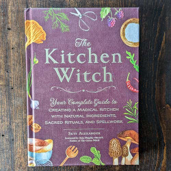 The Kitchen Witch: Your Complete Guide to Creating a Magical Kitchen with Natural Ingredients, Sacred Rituals, and Spellwork The Kitchen Witch: Your Complete Guide to Creating a Magical Kitchen with Natural Ingredients, Sacred Rituals, and Spellwork