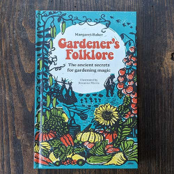 Gardener's Folklore: The Ancient Secrets for Gardening Magic Gardener's Folklore: The Ancient Secrets for Gardening Magic