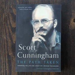 Scott Cunningham--The Path Taken: Honoring the Life and Legacy of a Wiccan Trailblazer