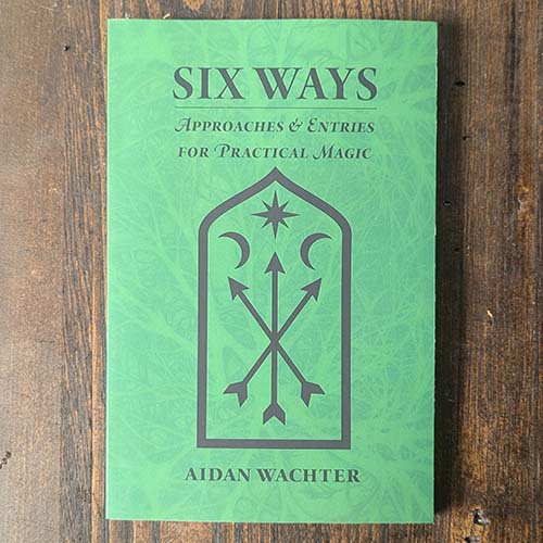 Six Ways: Approaches & Entries for Practical Magic