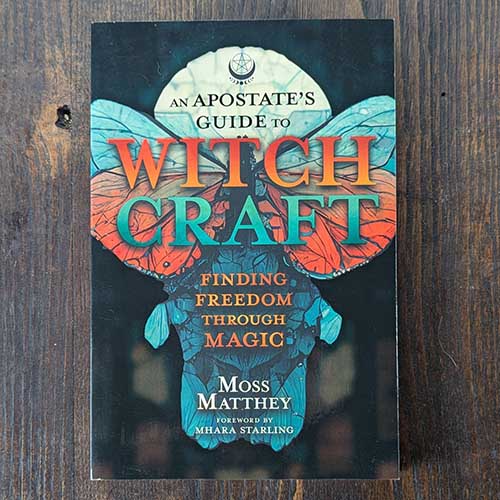 An Apostate's Guide to Witchcraft: Finding Freedom Through Magic