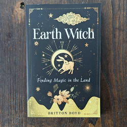 Earth Witch: Finding Magic in the Land Earth Witch: Finding Magic in the Land