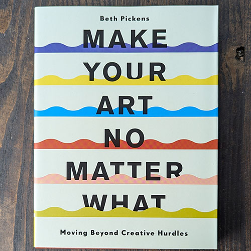 Make Your Art No Matter What: Moving Beyond Creative Hurdles