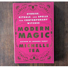 Modern Magic: Stories, Rituals, and Spells for Contemporary Witches Modern Magic: Stories, Rituals, and Spells for Contemporary Witches