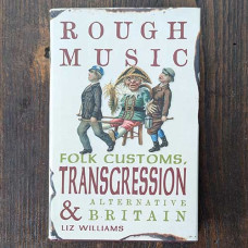 Rough Music: Folk Customs, Transgression and Alternative Britain Rough Music: Folk Customs, Transgression and Alternative Britain