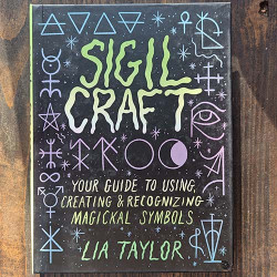 Sigil Craft: Your Guide to Using, Creating & Recognizing Magickal Symbols