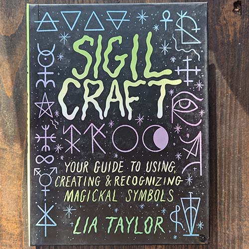 Sigil Craft: Your Guide to Using, Creating & Recognizing Magickal Symbols