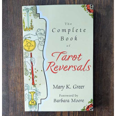 The Complete Book of Tarot Reversals The Complete Book of Tarot Reversals