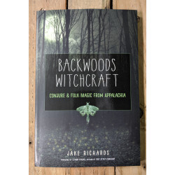 Backwoods Witchcraft: Conjure & Folk Magic from Appalachia 
