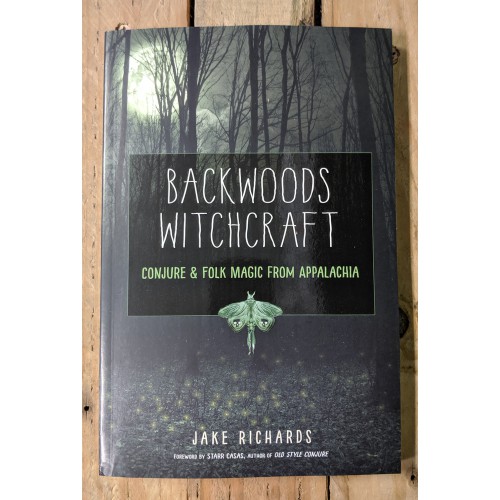 Backwoods Witchcraft: Conjure & Folk Magic from Appalachia Backwoods Witchcraft: Conjure & Folk Magic from Appalachia