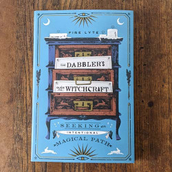 Dabbler's Guide to Witchcraft: Seeking an Intentional Magical Path Dabbler's Guide to Witchcraft: Seeking an Intentional Magical Path
