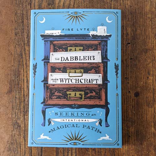 Dabbler's Guide to Witchcraft: Seeking an Intentional Magical Path Dabbler's Guide to Witchcraft: Seeking an Intentional Magical Path