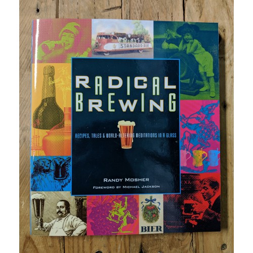 Radical Brewing: Recipes, Tales and World-Altering Meditations in a Glass Radical Brewing: Recipes, Tales and World-Altering Meditations in a Glass