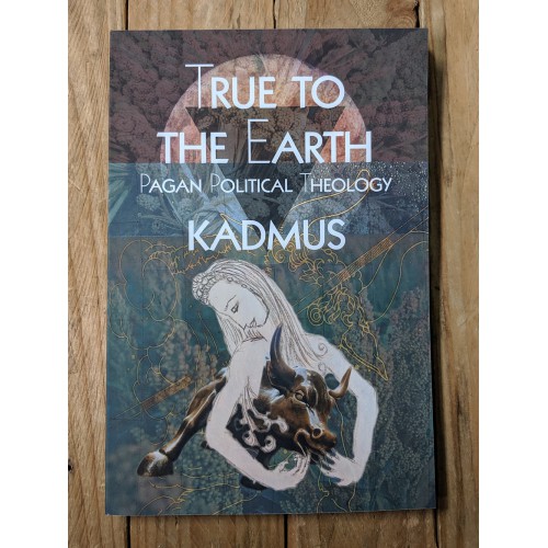 True to the Earth - Pagan Political Theory True to the Earth - Pagan Political Theory
