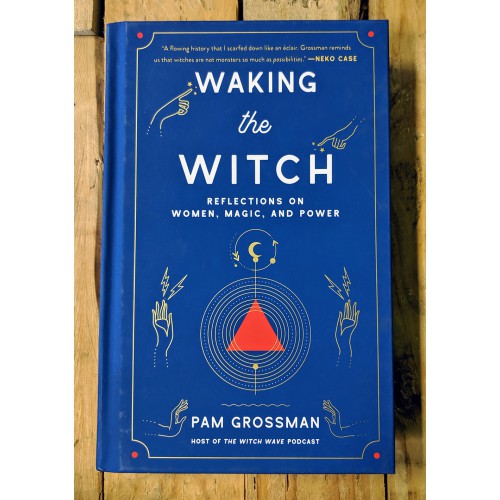 Waking the Witch: Reflections on Women, Magic, and Power Waking the Witch: Reflections on Women, Magic, and Power