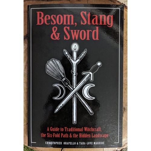 Besom, Stang & Sword: A Guide to Traditional Witchcraft, the Six-Fold Path & the Hidden Landscape 