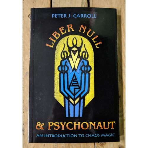 Liber Null & Psychonaut: An Introduction to Chaos Magic Liber Null & Psychonaut: An Introduction to Chaos Magic
