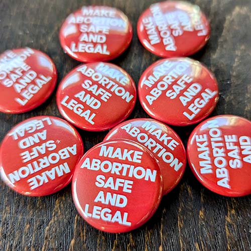 MAKE Abortion Safe and Legal 1" buttons in bulk MAKE Abortion Safe and Legal 1" buttons in bulk
