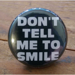 Don't Tell Me to Smile Don't Tell Me to Smile