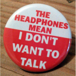 The Headphones Mean I Don't Want to Talk The Headphones Mean I Don't Want to Talk