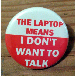 The Laptop Means I Don't Want to Talk The Laptop Means I Don't Want to Talk