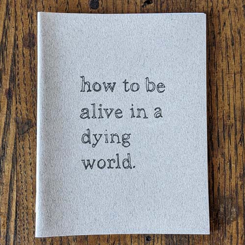 how to be alive in a dying world how to be alive in a dying world