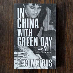 In China With Green Day: A Travelogue by Aaron Cometbus In China With Green Day: A Travelogue by Aaron Cometbus