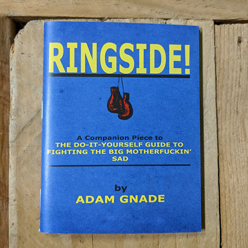 Ringside! A Companion Piece to The Do-It-Yourself Guide to Fighting the Big Motherfuckin' Sad